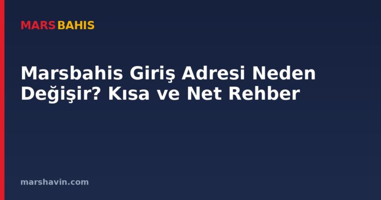 Marsbahis Giriş Adresi Neden Değişir? Kısa ve Net Rehber